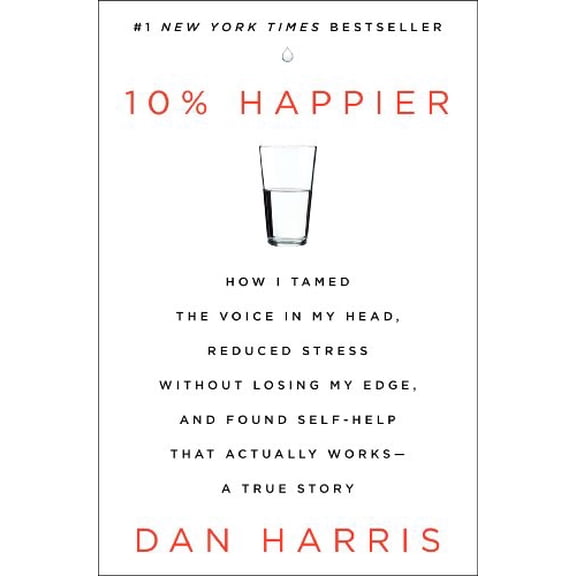 Pre-Owned 10% Happier: How I Tamed the Voice in My Head, Reduced Stress Without Losing My Edge, and Found Self-Help That Actually Works - A T (Hardcover) 0062265423 9780062265425