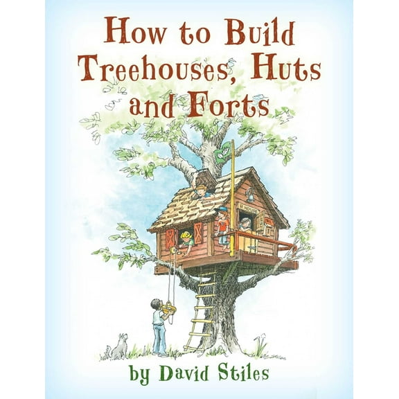 How to Build Treehouses, Huts and Forts, (Paperback)