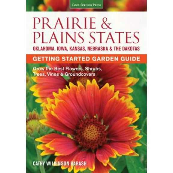 Pre-Owned Prairie & Plains States Getting Started Garden Guide: Grow the Best Flowers, Shrubs, Trees, Vines & Groundcovers (Paperback) 1591866391 9781591866398