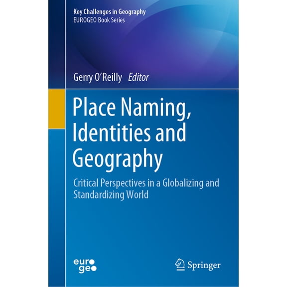 Key Challenges in Geography Place Naming, Identities and Geography: Critical Perspectives in a Globalizing and Standardizing World, (Hardcover)