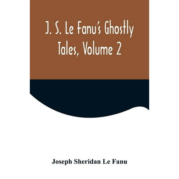 J. S. Le Fanu's Ghostly Tales, Volume 2, (Paperback)