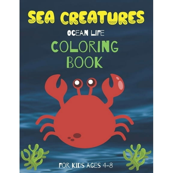 Sea Creatures Ocean Life Coloring Book For Kids Ages 4-8: Life Under The Sea Marine Life Colouring Book for kids ages 4-8 (Paperback)