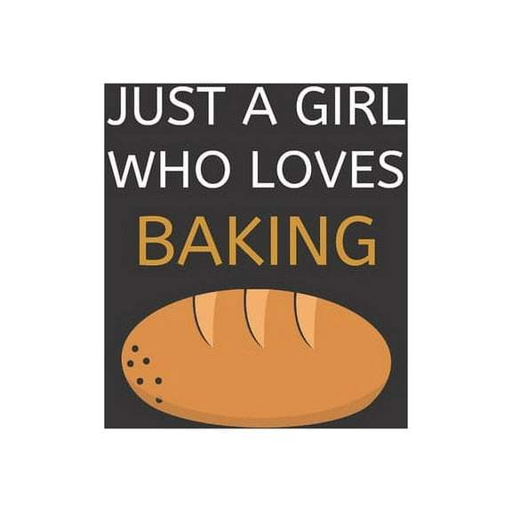 Just a Girl Who Loves Baking: 120 Pages, 6 x 9 size (Paperback)