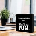 thumbnail image 5 of Zomyto 7x7 In Funny Office Wooden Box Sign Underestimate Me That'll Be Fun Decor, 5 of 7