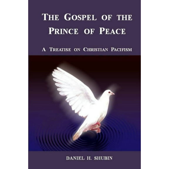 The Gospel of the Prince of Peace, A Treatise on Christian Pacifism, (Paperback)