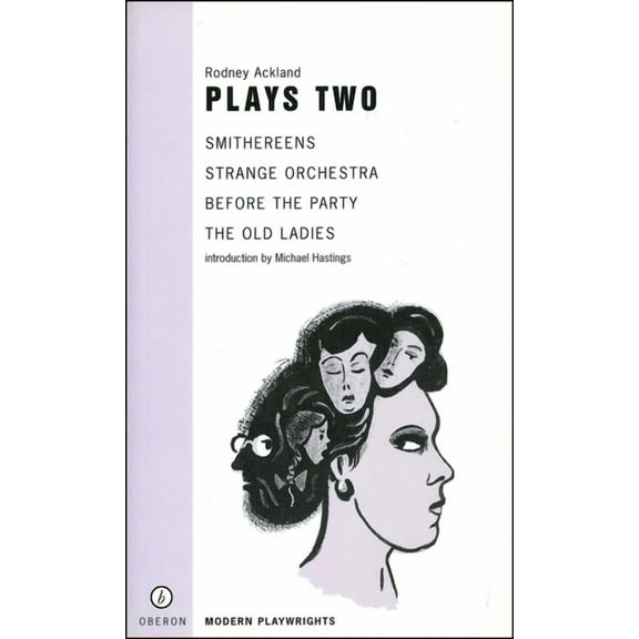 Oberon Modern Playwrights Rodney Ackland: Plays Two: Strange Orchestra; Before the Party; Smithereens; Old Ladies, (Paperback)