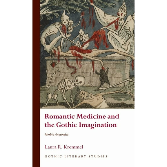 Gothic Literary Studies: Romantic Medicine and the Gothic Imagination : Morbid Anatomies (Hardcover)