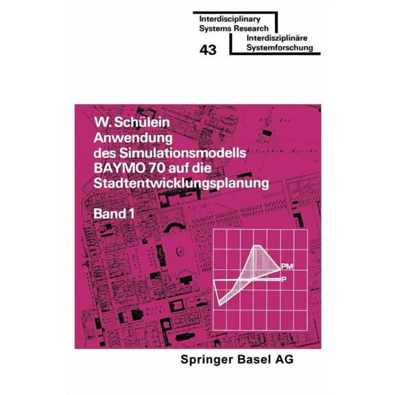 Interdisciplinary Systems Research Anwendung Des Simulationsmodells Baymo 70 Auf Die Stadtentwicklungsplanung: Band 1: FlÃ¤chennutzung, Infrastruktur, Gemei, Book 1, (Paperback)