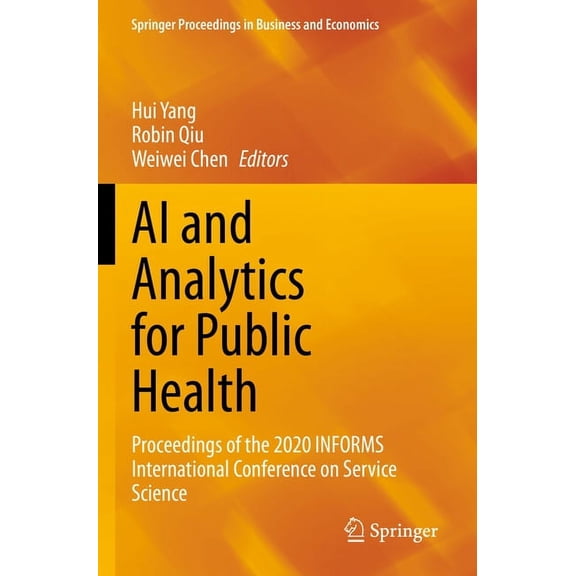 Springer Proceedings in Business and Eco AI and Analytics for Public Health: Proceedings of the 2020 Informs International Conference on Service Science, (Paperback)