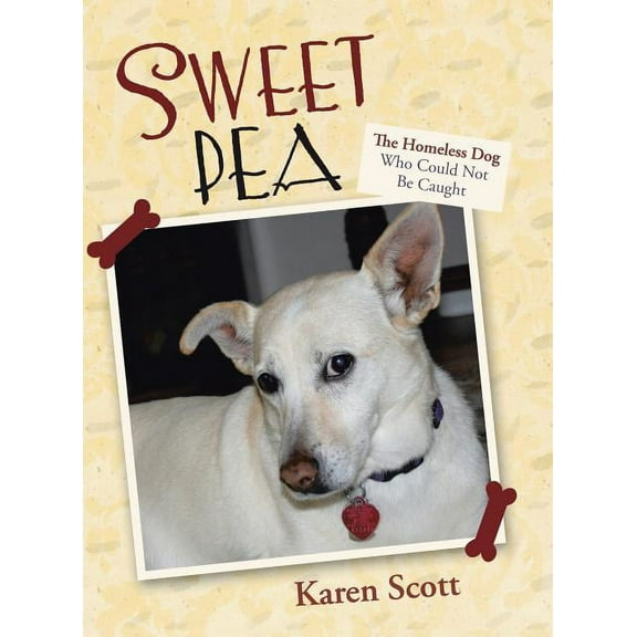 Sweet Pea: The Homeless Dog Who Could Not Be Caught (Hardcover)