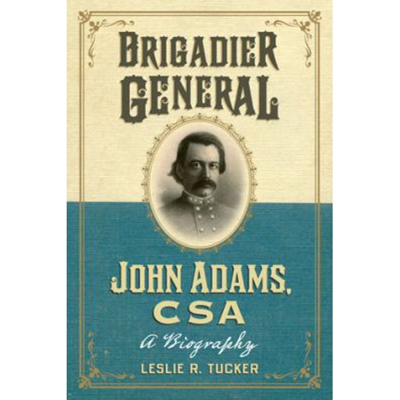 Pre-Owned Brigadier General John Adams, CSA: A Biography (Paperback) 078647484X 9780786474844
