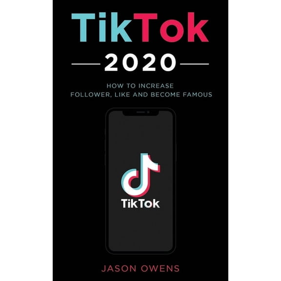 TikTok 2020: How to Increase Follower, Like and Become Famous (Paperback)