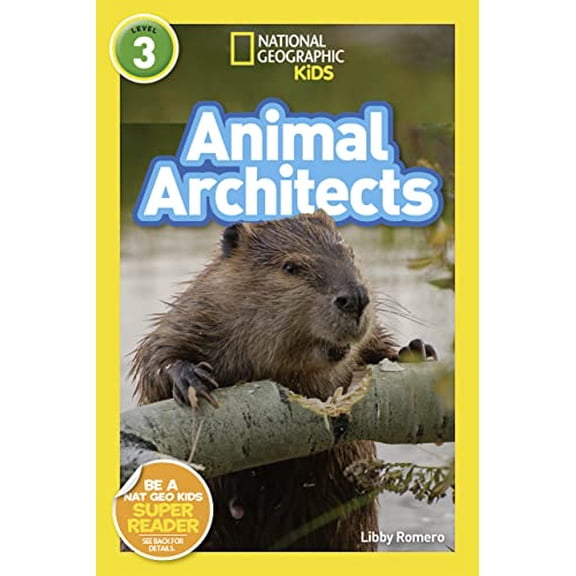 Pre-Owned Animal Architects (National Geographic Kids Readers, Level 3) (Paperback) 1426333277 9781426333279