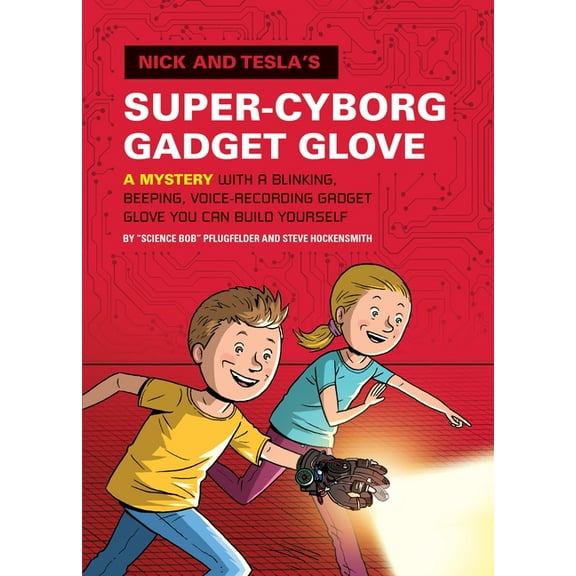 Nick and Tesla Nick and Tesla's Super-Cyborg Gadget Glove: A Mystery with a Blinking, Beeping, Voice-Recording Gadget Glove You Can Bui, Book 4, (Hardcover)