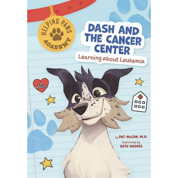 Helping Paws Academy Dash and the Cancer Center: Learning about Leukemia, (Paperback)