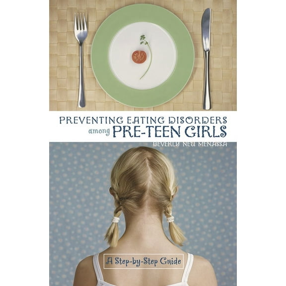 Preventing Eating Disorders Among Pre-Teen Girls: A Step-By-Step Guide, (Hardcover)