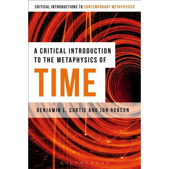 Bloomsbury Critical Introductions to Con A Critical Introduction to the Metaphysics of Time, (Paperback)