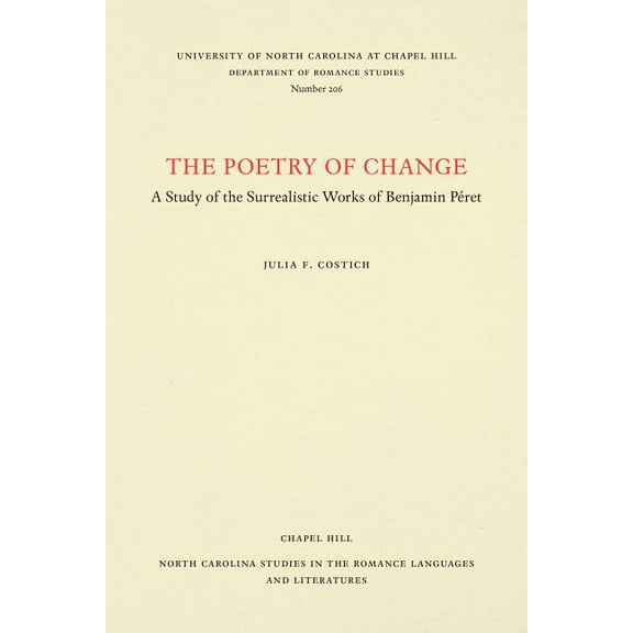 North Carolina Studies in the Romance La The Poetry of Change: A Study of the Surrealistic Works of Benjamin Péret, Book 206, (Paperback)