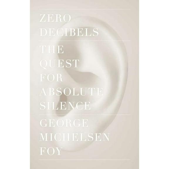 Zero Decibels: The Quest for Absolute Silence, (Paperback)