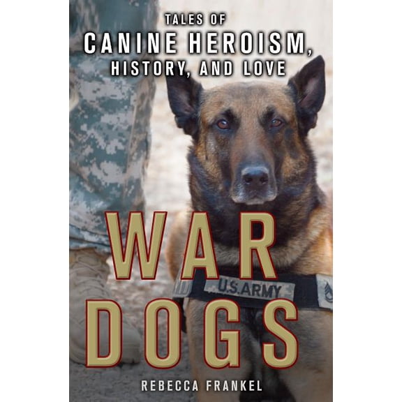 War Dogs: Tales of Canine Heroism, History, and Love, (Paperback)