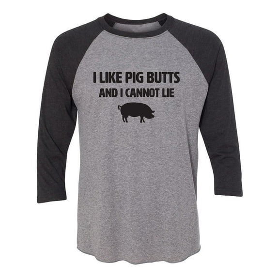 I Like Pig Butts And I Cannot Lie Unisex 3/4 Sleeve Baseball Raglan Tee