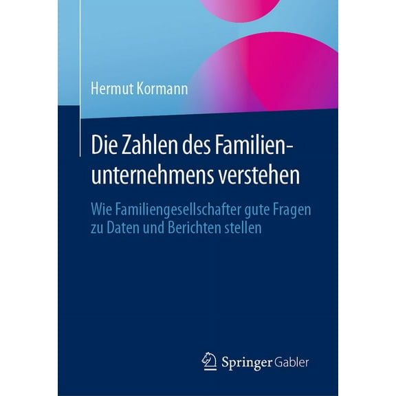 Die Zahlen Des Familienunternehmens Verstehen: Wie Familiengesellschafter Gute Fragen Zu Daten Und Berichten Stellen, (Hardcover)
