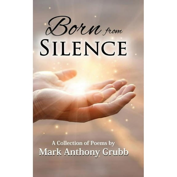 Born from Silence: A Collection of Poems, (Hardcover)