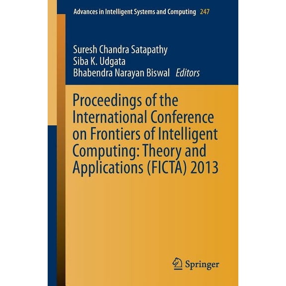 Advances in Intelligent Systems and Comp Proceedings of the International Conference on Frontiers of Intelligent Computing: Theory and Applications (Ficta) 2013, Book 247, (Paperback)