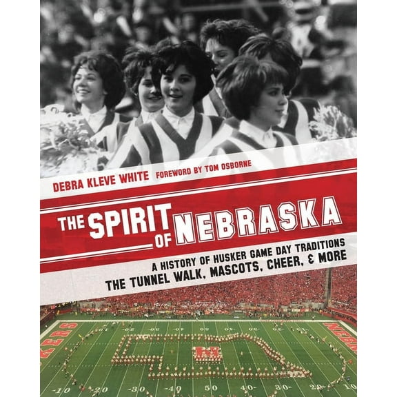 The Spirit of Nebraska: A History of Husker Game Day Traditions - the Tunnel Walk, Mascots, Cheer, and More, (Paperback)