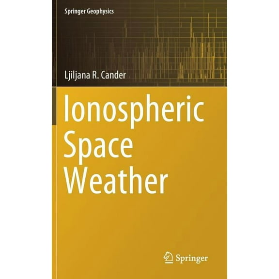 Springer Geophysics Ionospheric Space Weather, (Hardcover)
