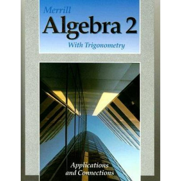 Pre-Owned Merrill Algebra 2 With Trigonometry: Applications and Connections (Hardcover) 0675131189 9780675131186
