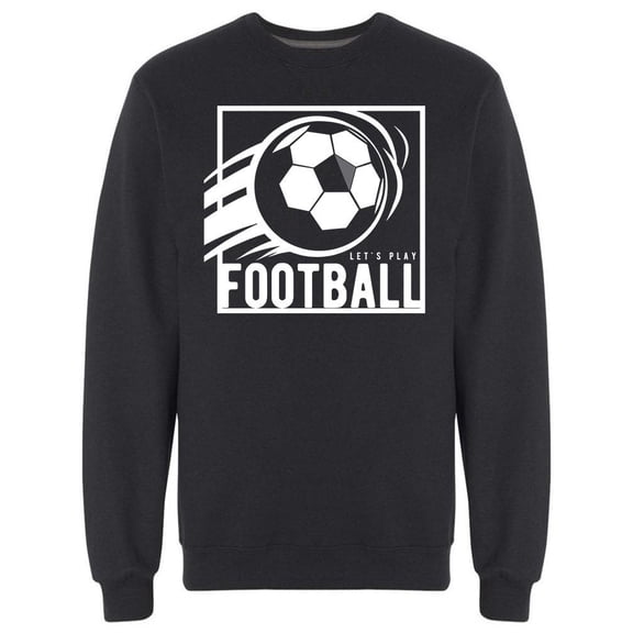 Let's Play Football Sweatshirt Men -Image by Shutterstock, Male Medium