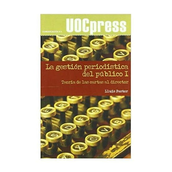 Libro LA GESTIÓN PERIODÍSTICA DEL PÚBLICO I.TEORIA DE LAS CARTAS AL DIRECTOR Editorial UOC Pasta Blanda