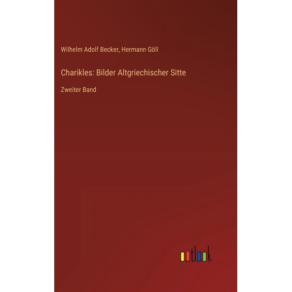 Charikles: Bilder Altgriechischer Sitte: Zweiter Band, (Hardcover)