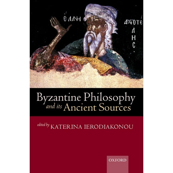 Byzantine Philosophy and Its Ancient Sources, (Paperback)