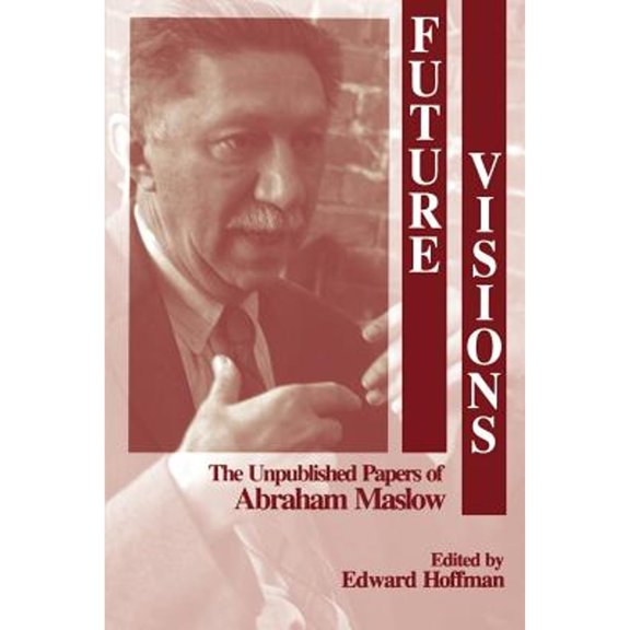 Pre-Owned Future Visions: The Unpublished Papers of Abraham Maslow (Paperback) by Abraham Harold Maslow, Ed Hoffman
