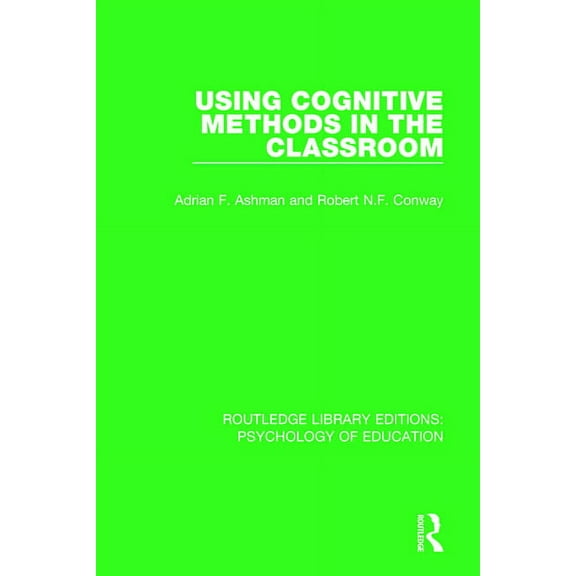 Routledge Library Editions: Psychology o Using Cognitive Methods in the Classroom, (Paperback)