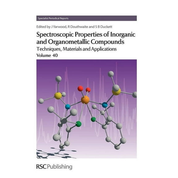Specialist Periodical Reports - Spectros Spectroscopic Properties of Inorganic and Organometallic Compounds: Volume 40, Book 40, (Hardcover)