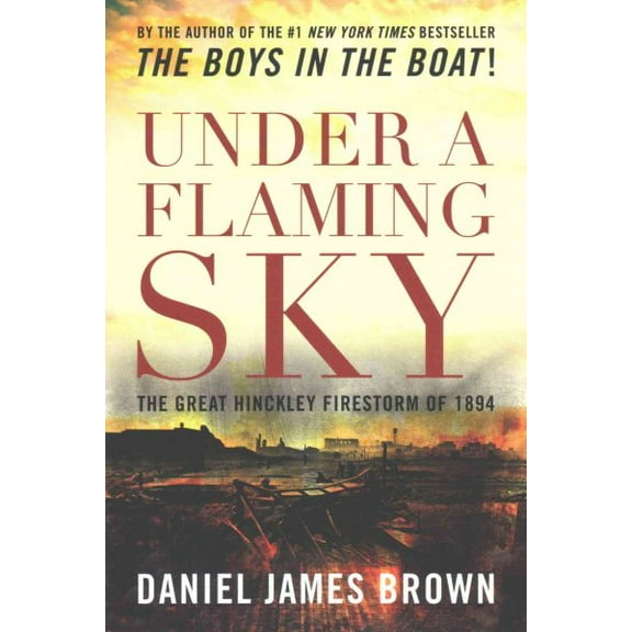 Pre-Owned Under a Flaming Sky: The Great Hinckley Firestorm of 1894 Paperback