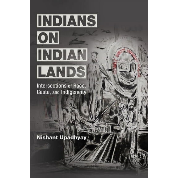 Indians on Indian Lands: Intersections of Race, Caste, and Indigeneity, (Paperback)