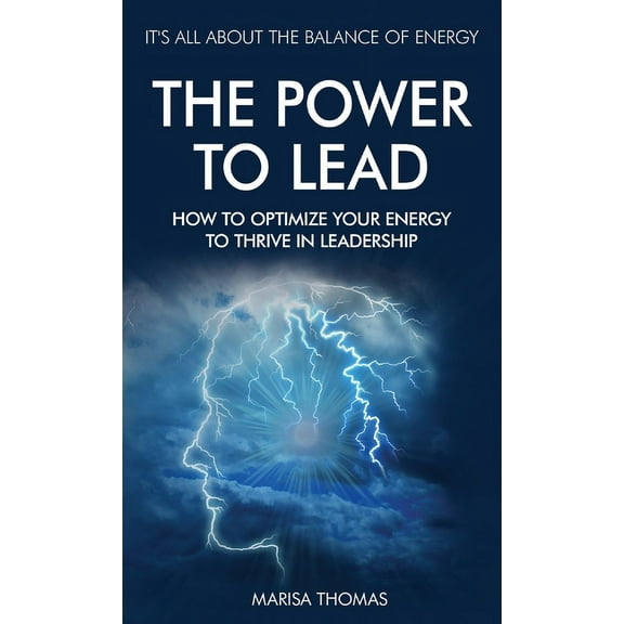 The Power to Lead: How to Optimize Your Energy to Thrive in Leadership, (Hardcover)