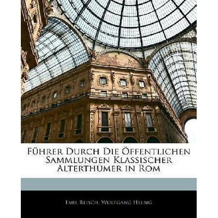 Fhrer Durch Die Ffentlichen Sammlungen Klassischer Alterthmer in ROM