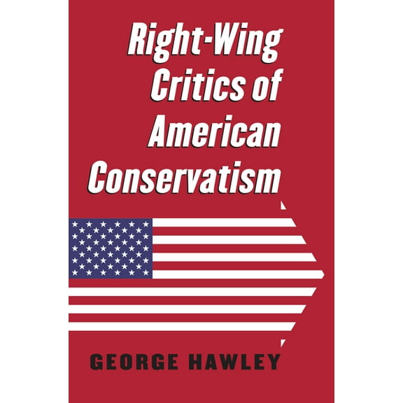 Right-Wing Critics of American Conservatism, (Paperback)