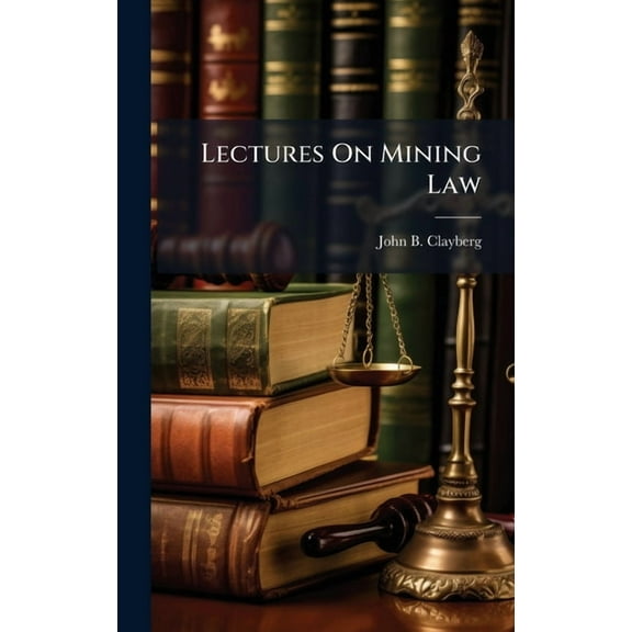 Lectures On Mining Law, (Hardcover)