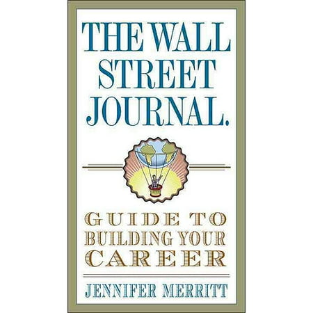 The Wall Street Journal Guide to Building Your Career