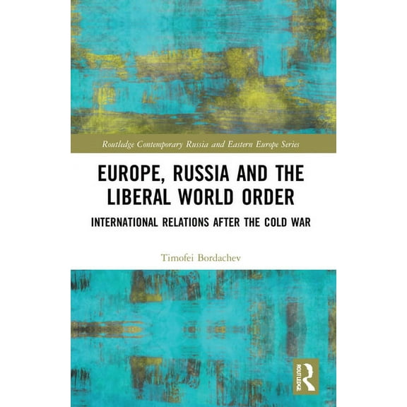 Routledge Contemporary Russia and Easter Europe, Russia and the Liberal World Order: International Relations after the Cold War, (Paperback)