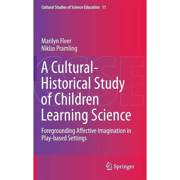 Cultural Studies of Science Education A Cultural-Historical Study of Children Learning Science: Foregrounding Affective Imagination in Play-Based Settings, Book 11, (Hardcover)