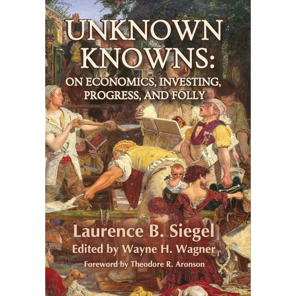 Unknown Knowns: On Economics, Investing, Progress, and Folly, (Hardcover)