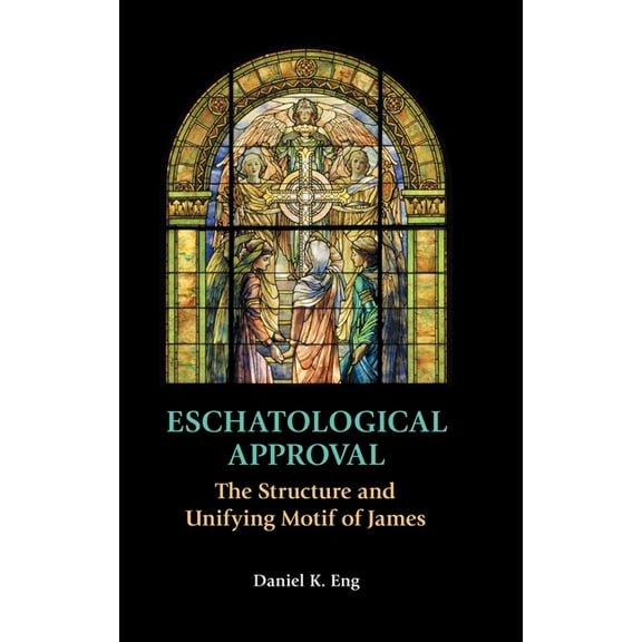 New Testament Monographs: Eschatological Approval: The Structure and Unifying Motif of James (Hardcover)
