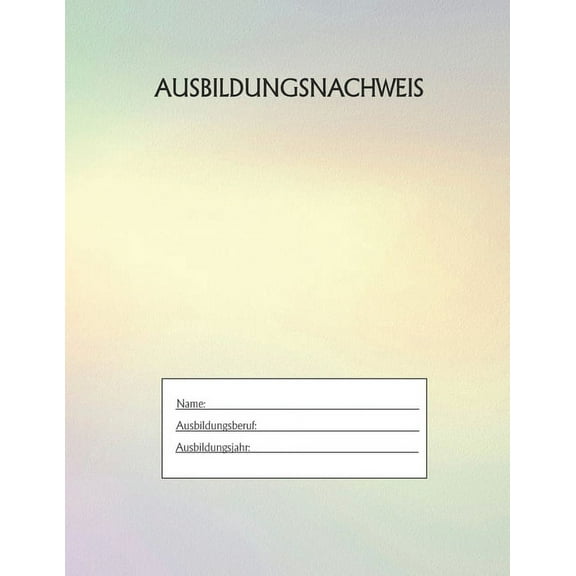 Ausbildungsnachweis: Berichtsheft Ausbildung / Ausbildungsnachweisheft täglich/wöchentlich / ausreichend für 1 Lehrjahr / 1Woche je Seite/ Montag bis Sonntag / Motiv Rainbow Gelb (Paperback)